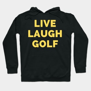 Live Laugh Golf - Black And Yellow Simple Font - Funny Meme Sarcastic Satire Hoodie